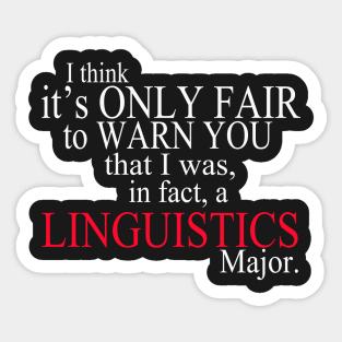 I Think It’s Only Fair To Warn You That I Was, In Fact, A Linguistics Major Sticker